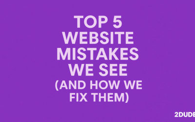 Top 5 Website Mistakes We See (And How We Fix Them)