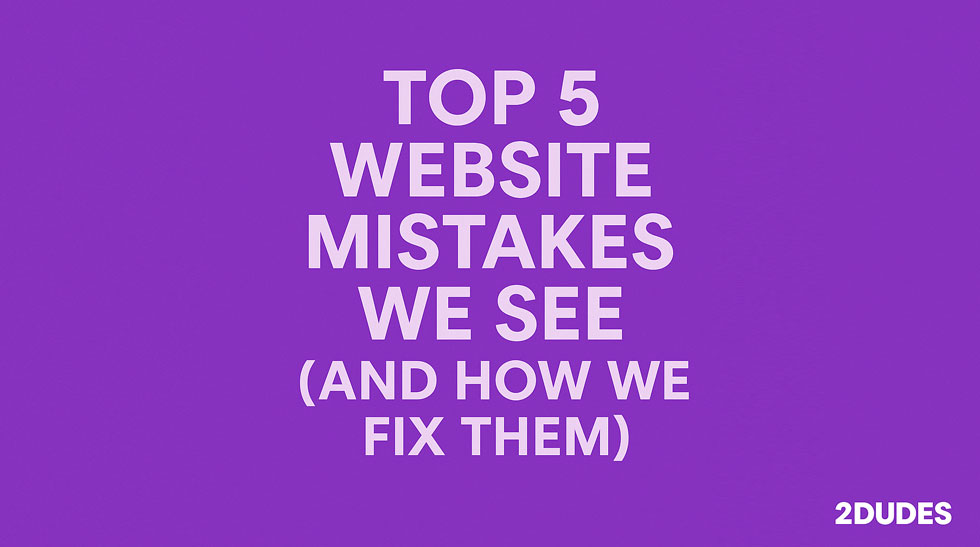 Top 5 Website Mistakes We See (And How We Fix Them)